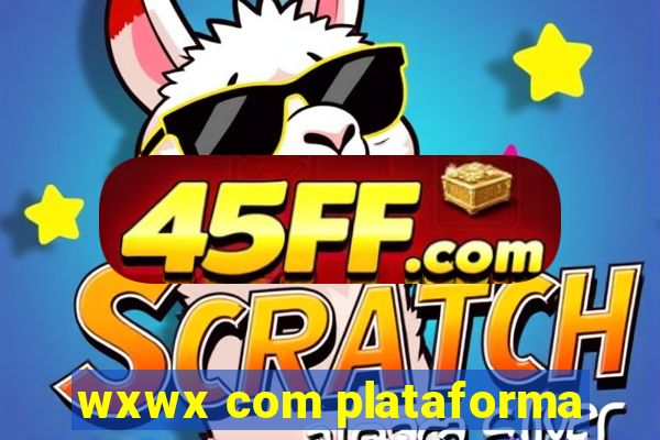 wxwx com plataforma